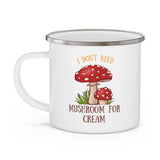 "I Don't Need Mushroom for Cream" Enamel Camping Mug